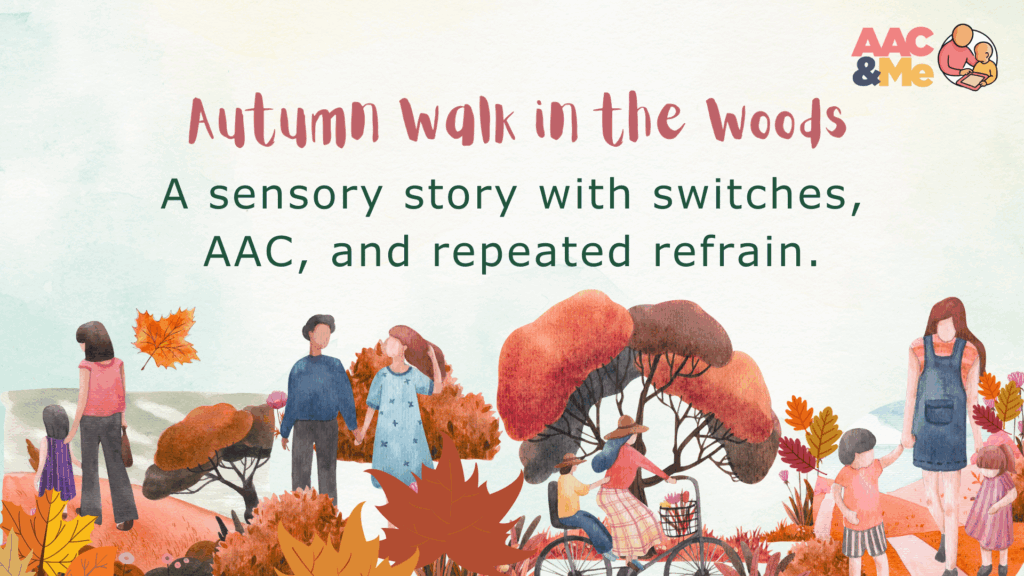 Illustrated autumn scene with families walking among colourful trees and leaves. The text reads “Autumn Walk in the Woods – A sensory story with switches, AAC, and repeated refrain.” The AAC & Me logo is in the corner.